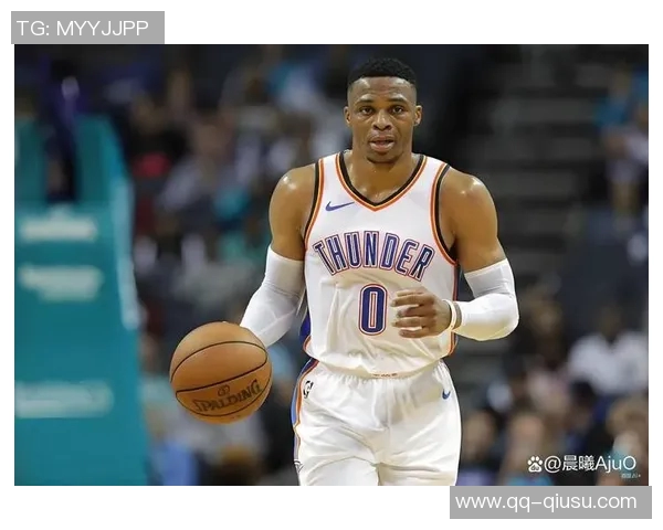 威少坚定信念每场比赛都全力以赴为球队展现拼搏精神